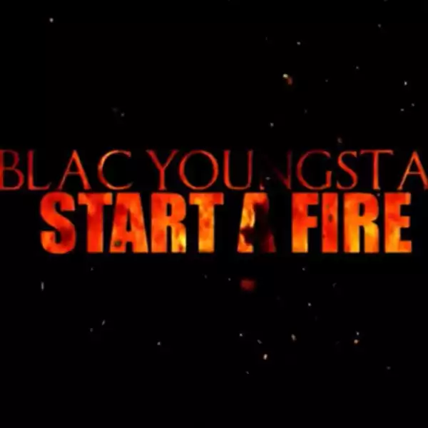 Blac Youngsta - Start A Fire